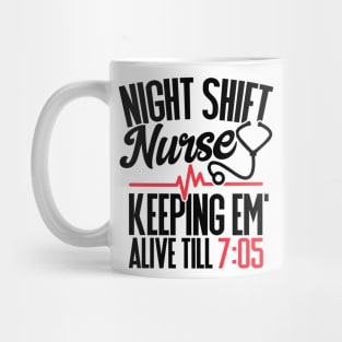 Funny Night Shift Nurse Gift Keeping Alive till 705 Mug